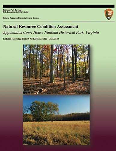 9781492155263: Natural Resource Condition Assessment: Appomattox Court House National Park, Virginia (Natural Resource Report NPS/NER/NRR-2012/536)