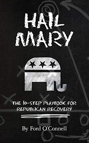 Beispielbild fr Hail Mary : The 10-Step Playbook for Republican Recovery zum Verkauf von Better World Books