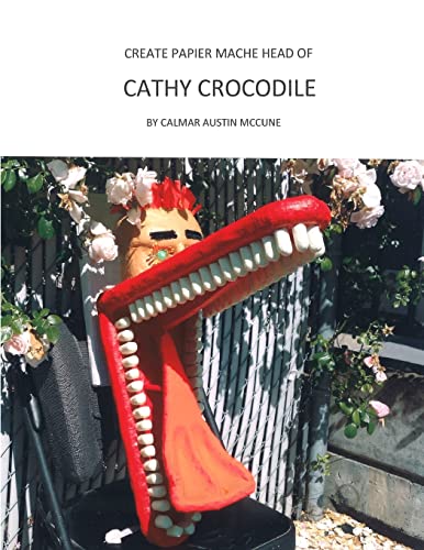 Beispielbild fr Create Papier Mache Head of Cathy Crocodile: Ideal Parent and Child Home School Project, Perfect Adult Hobby, Outstanding Halloween Decoration, Suitable for Placement as Wall Decor, Good Platform for Lifetime Artistic Development. zum Verkauf von THE SAINT BOOKSTORE