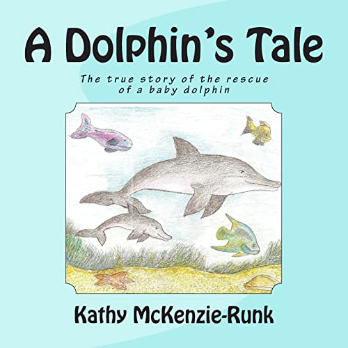 9781492163688: A Dolphin's Tale: The true story of the rescue of a baby dolphin