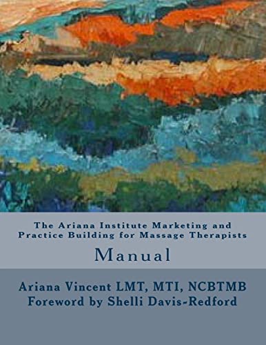 Stock image for The Ariana Institute Marketing and Practice Building for Massage Therapists: Manual (The Ariana Institute Eight Massage Manual Series) for sale by ALLBOOKS1