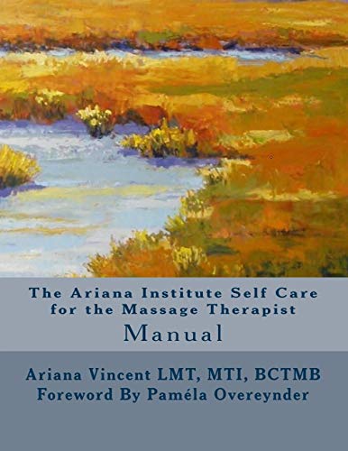 Stock image for The Ariana Institute Self Care for the Massage Therapist: Manual (The Ariana Institute Eight Massage Manual Series) for sale by ALLBOOKS1