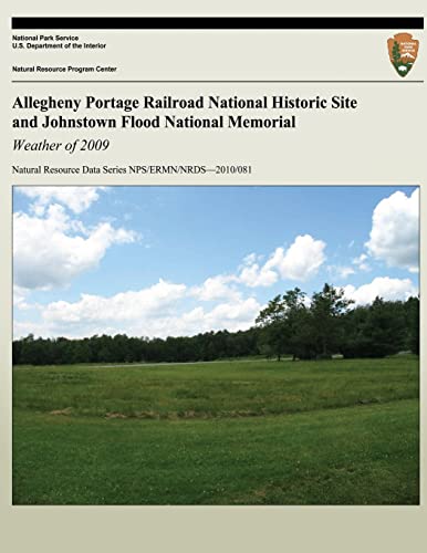 Stock image for Allegheny Portage Railroad National Historic Site and Johnstown Flood National Memorial: Weather of 2009 (Natural Resource Data Series NPS/ERMN/NRDS?2010/081) for sale by ALLBOOKS1