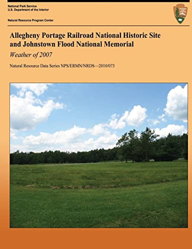 Stock image for Allegheny Portage Railroad National Historic Site and Johnstown Flood National Memorial: Weather of 2007 (Natural Resource Data Series NPS/ERMN/NRDS?2010/073) for sale by ALLBOOKS1
