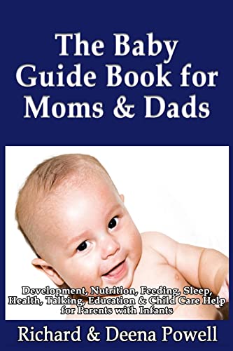 Stock image for The Baby Guide Book for Moms & Dads: Development, Nutrition, Feeding, Sleep, Health, Talking, Education & Child Care Help for Parents - Infants, Baby for sale by ThriftBooks-Dallas