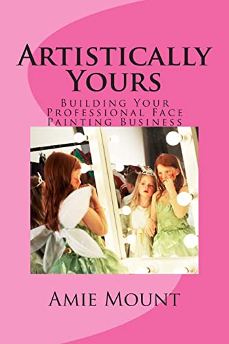 9781492169208: Artistically Yours: Building Your Professional Face Painting Business