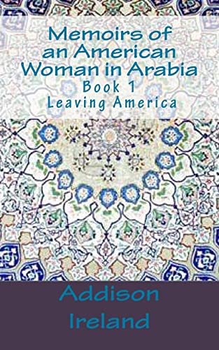9781492169345: Memoirs of an American Woman in Arabia: Leaving America: Volume 1