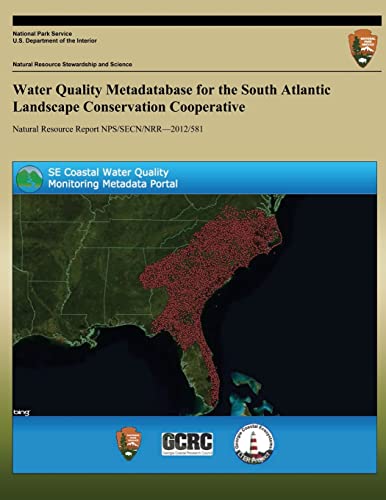 Imagen de archivo de Water Quality Metadatabase for the South Atlantic Landscape Conservation Cooperative (Natural Resource Report NPS/SECN/NRR?2012/581) a la venta por ALLBOOKS1
