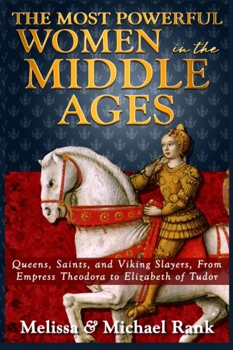 Beispielbild fr The Most Powerful Women in the Middle Ages: Queens, Saints, and Viking Slayers, From Empress Theodora to Elizabeth of Tudor zum Verkauf von SecondSale