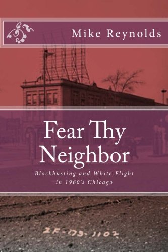 Beispielbild fr Fear Thy Neighbor: Blockbusting and White Flight in 1960's Chicago zum Verkauf von Revaluation Books