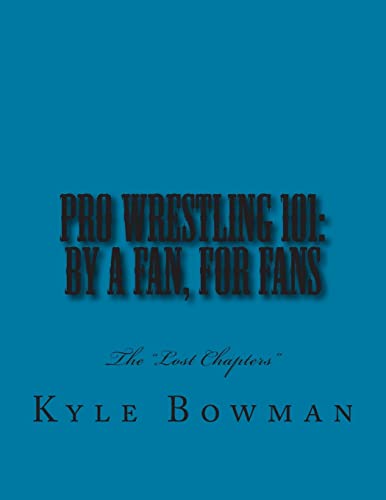 Imagen de archivo de Pro Wrestling 101: By a Fan, for Fans: The "Lost Chapters" a la venta por THE SAINT BOOKSTORE