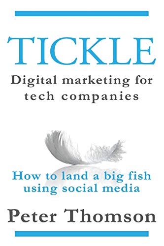 Imagen de archivo de Tickle: Digital marketing for tech companies: How to land a big fish using social media a la venta por ThriftBooks-Atlanta