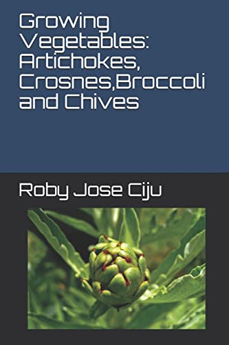 Imagen de archivo de Growing Vegetables: Artichokes, Crosnes,Broccoli and Chives [Soft Cover ] a la venta por booksXpress