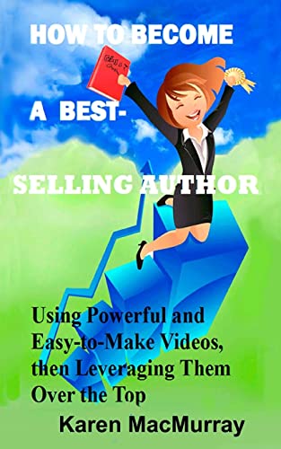 9781492181910: How To Become a Best Selling Author: UsingPowerful and Easy-to-Make Videos, then Leveraging Them Overthe Top