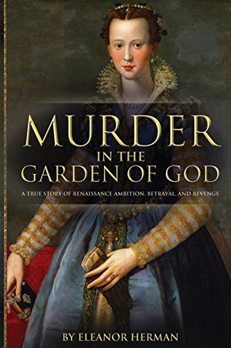 Beispielbild fr Murder in the Garden of God: A True Story of Renaissance Ambition, Betrayal, and Revenge zum Verkauf von Wonder Book