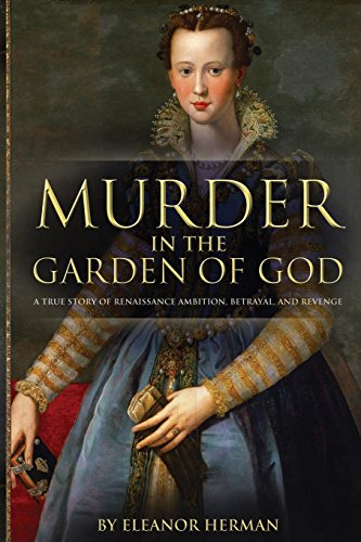 Imagen de archivo de Murder in the Garden of God: A True Story of Renaissance Ambition, Betrayal, and Revenge a la venta por Wonder Book