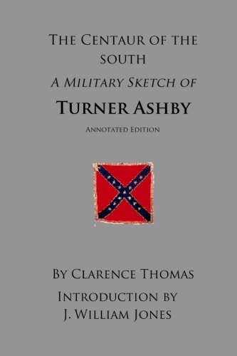 Stock image for The Centaur of the South, a Military Sketch of Turner Ashby, Annotated Edition. for sale by ThriftBooks-Atlanta