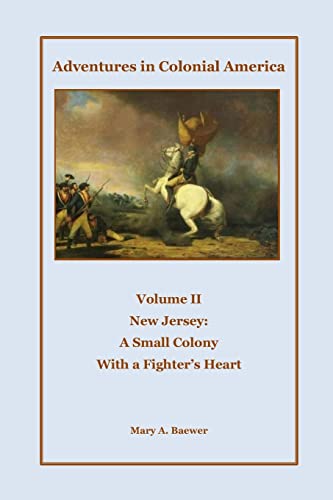 Beispielbild fr Adventures in Colonial America: Volume II The New Jersey Colony: A Small Colony with a Fighter's Heart zum Verkauf von California Books