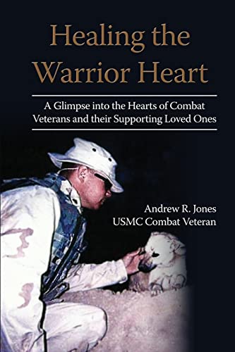 Imagen de archivo de Healing the Warrior Heart: A Glimpse into the Hearts of Combat Veterans and their Supporing Loved Ones a la venta por SecondSale
