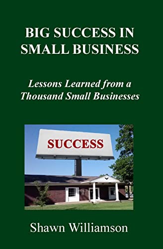 Imagen de archivo de Big Success in Small Business: Lessons Learned from a Thousand Small Businesses a la venta por THE SAINT BOOKSTORE