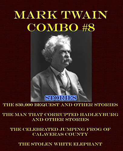 Stock image for Mark Twain Combo #8: The $30,000 Bequest and Other Stories/The Man That Corrupted Hadleyburg and Other Stories/The Celebrated Jumping Frog of Calaveras County/The Stolen White Elephant for sale by THE SAINT BOOKSTORE