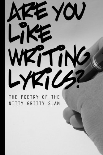 Beispielbild fr Are You Like Writing Lyrics?: The Poetry of the Nitty Gritty Slam zum Verkauf von Revaluation Books