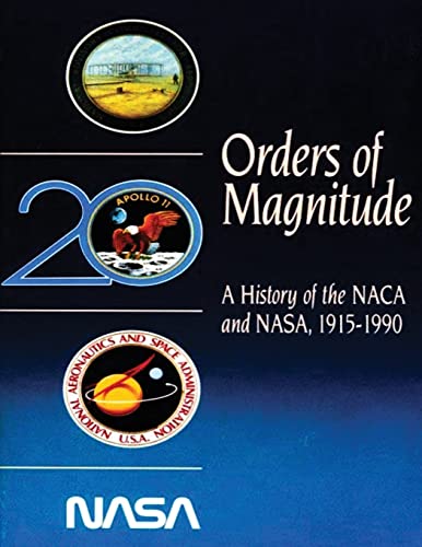 Imagen de archivo de Orders of Magnitude: A History of the NACA and NASA, 1915-1990 a la venta por SecondSale