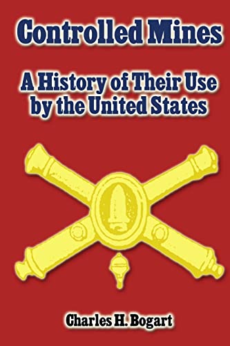 Stock image for Controlled Mines: A History of Their Use by the United States for sale by Russell Books