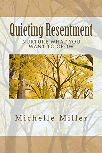 Stock image for Quieting Resentment: Nurture What You Want To Grow for sale by Save With Sam