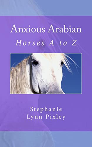 9781492210993: Anxious Arabian: Volume 1 (Horses A to Z)