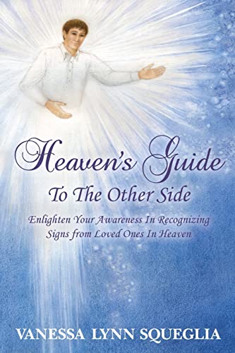 

Heaven's Guide To The Other Side: Enlighten Your Awareness In Recognizing Signs from Loved Ones In Heaven