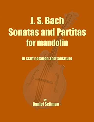 Stock image for J. S. Bach Sonatas and Partitas for Mandolin: the complete Sonatas and Partitas for solo violin transcribed for mandolin in staff notation and tablature for sale by California Books