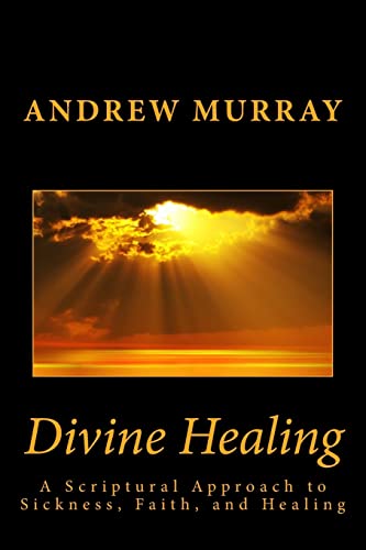 9781492218944: Divine Healing: A Scriptural Approach to Sickness, Faith, and Healing