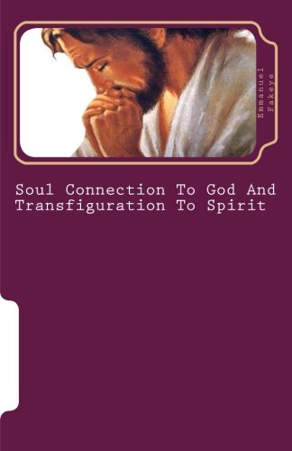 9781492222200: Soul Connection To God And Transfiguration To Spirit
