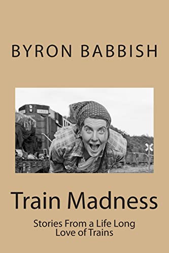 Stock image for Train Madness: Stories From a Life Long Love of Trains for sale by THE SAINT BOOKSTORE