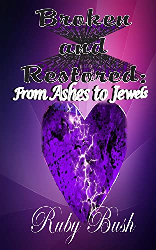Stock image for Broken and Restored: From Ashes to Jewels for sale by THE SAINT BOOKSTORE