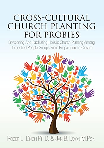Stock image for Cross-Cultural Church Planting for Probies : Envisioning and Facilitating Holistic Church Planting among Unreached People Groups from Preparation to Closure for sale by Better World Books