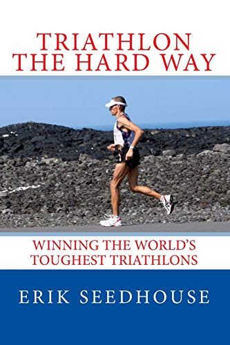 Imagen de archivo de Triathlon the hard way: Winning the worlds toughest triathlons a la venta por Goodwill of Colorado