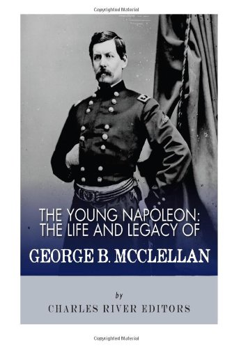 Beispielbild fr The Young Napoleon: The Life and Legacy of George B. McClellan zum Verkauf von Books From California