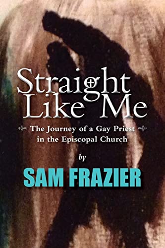 9781492230557: Straight Like Me: The Journey of a Gay Priest in the Episcopal Church