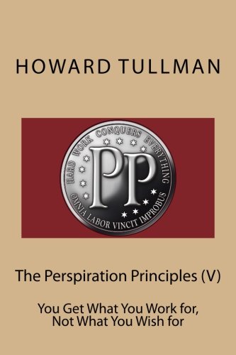 Stock image for The Perspiration Principles (V): You Get What You Work for, Not What You Wish for (Volume 5) for sale by Revaluation Books