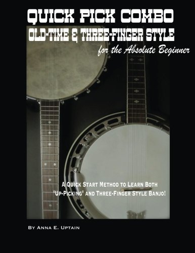 9781492236245: Quick Pick Combo: Old-Time and Three-Finger Banjo for the Absolute Beginner: A Quick Start Method to Playing Old-Tine and Three-Finger Style Banjo.