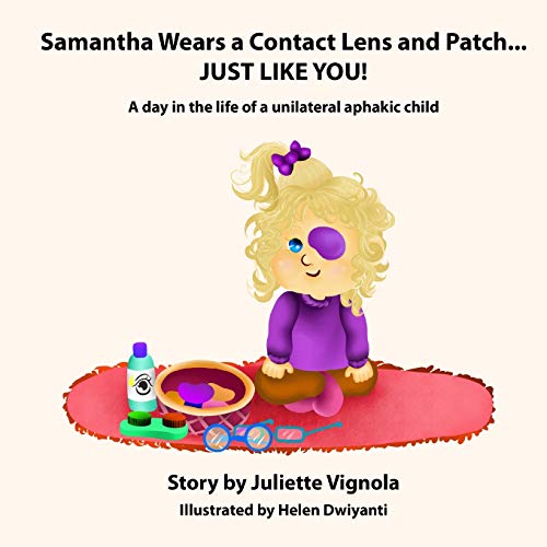Stock image for Samantha Wears a Contact Lens and Patch. JUST LIKE YOU!: A day in the life of a unilaterally aphakic child for sale by Save With Sam
