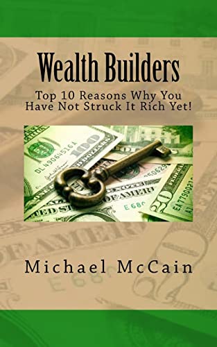 Stock image for Wealth Builders: Top 10 Reasons Why You Have Not Struck It Rich Yet! for sale by THE SAINT BOOKSTORE