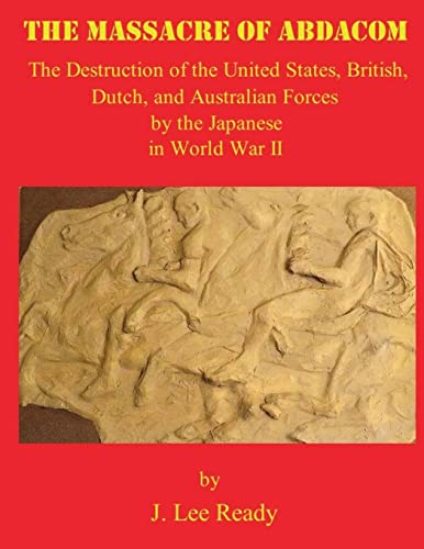 Beispielbild fr The Massacre of ABDACOM: The Destruction of the United States, British, Dutch and Australian Forces by the Japanese In World War II zum Verkauf von Half Price Books Inc.