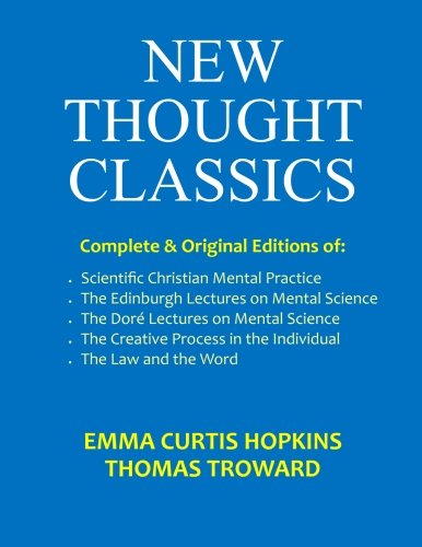 Stock image for New Thought Classics: Complete & Original Editions of Scientific Christian Mental Practice, The Edinburgh Lectures, The Dore Lectures, The Creative Process in the Individual, and The Law and the Word for sale by Revaluation Books