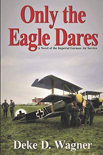 Beispielbild fr Only the Eagle Dares: A novel of the Imperial German Air Service ("Eagle Series") zum Verkauf von Save With Sam