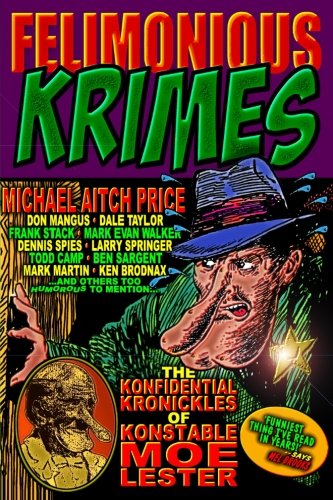 Imagen de archivo de Felimonious Krimes: The Konfidential Kronickles of Konstable Moe Lester a la venta por ALLBOOKS1