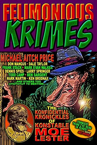 Stock image for Felimonious Krimes: The Konfidential Kronickles of Konstable Moe Lester for sale by ALLBOOKS1