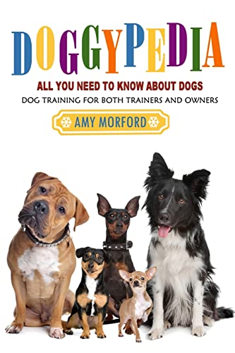 Imagen de archivo de DoggyPedia: All You Need To Know About Dogs: Dog Training For Both Trainers and Owners a la venta por HPB-Ruby